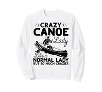 Crazy Canoe lady like a normal lady but so much crazier Sweatshirt