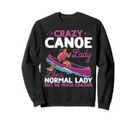 Crazy Canoe lady like a normal lady but so much crazier Sweatshirt