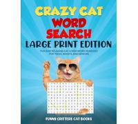 Crazy Cat Word Search Large Print Edition: FUN AND RELAXING CAT LOVER WORD SEARCHES FOR TEENS, ADULTS, AND SENIORS