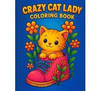 Crazy Catlady Coloring Book: Adult Coloring Book Featuring 50 Funny and Cute Cat Designs for Relaxation, Mindfulness, and Fun - The Perfect Gift For Cat Lovers!