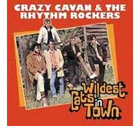 Crazy Cavan - Wildest Cats in Town: the Best of Crazy Cavan and the Rhythm Rockers