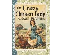 Crazy Chicken Lady Budget Planner: A Fun & Practical Financial Organizer for Farmhouse Life, Chicken Keepers, and Budget Queens