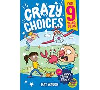 Crazy Choices for 9 Year Olds: Mad decisions and tricky trivia in a book you can play!: 3 (Crazy Choices for Kids)
