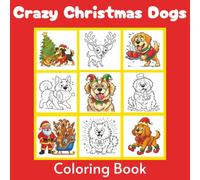 Crazy Christmas Dogs Coloring Book: 50 Hilarious Dog Holiday Scenes for All Ages (Crazy Face Coloring Books)