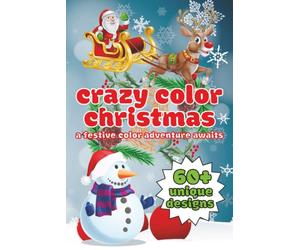 crazy color Christmas colouring book: 60+ bold and easy to colour, with christmas scenes, santa claus, christmas trees and more | 6x9 inches, 60+ colouring pages | kids party gift
