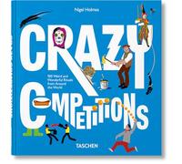 Crazy Competitions. 100 Weird and Wonderful Rituals from Around the World