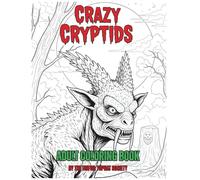 Crazy Cryptids coloring book for adults including 25 popular creatures: Great gift for creatives, and perfect for relaxing, and a fun way to spend your time! Grab your favorite colors and enjoy!