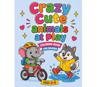 Crazy Cute Animals at Play Coloring Book for Children: Ages 2-6