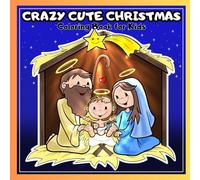 Crazy Cute Christmas Coloring Book For Kids: 50 Adorable, Funny and Joyful Coloring Pages