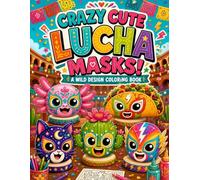 Crazy Cute Lucha Masks!: A Wild Design Coloring Book