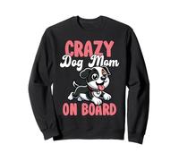 Crazy Dog Mom On Board Funny Pet Lover Sweatshirt
