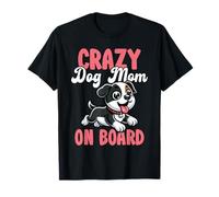 Crazy Dog Mom On Board Funny Pet Lover T-Shirt