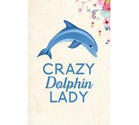 Crazy Dolphin Lady: Blank Lined Journal Notebook, 6" x 9", Dolphin journal, Dolphin notebook, Ruled, Writing Book, Notebook for Dolphin lovers, Dolphin Day Gifts