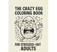 Crazy Eggs: A Hilarious Coloring Book for Stressed-Out Adults