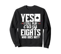 Crazy Eights Card Game Legend Cards Still Play Crazy Eights Sweatshirt
