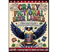 Crazy Fictional Beer Labels - 4th of July Independence Day Edition: 60+ Fun Coloring Pages for Adults and Teens