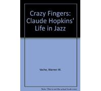 Crazy Fingers: Claude Hopkins' Life in Jazz