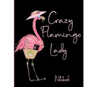 Crazy Flamingo Lady Notebook: Funny Pink Flamingo Notebook | Lined Interior Pages