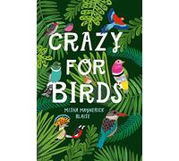 Crazy for Birds: Fascinating and Fabulous Facts