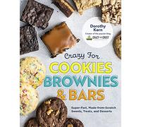 Crazy for Cookies, Brownies, and Bars: Super-Fast, Made-from-Scratch Sweets, Treats, and Desserts