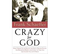 Crazy for God: How I Grew Up as One of the Elect, Helped Found the Religious Right, and Lived to Take All (or Almost All) of it Back