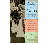 Crazy for God: How I Grew Up as One of the Elect, Helped Found the Religious Right, and Lived to Take All (or Almost All) of It Back