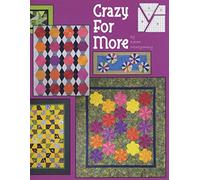 Crazy for More: Includes 9 More Projects Featuring the Scrap Crazy 6" Template Set From Creative Grids