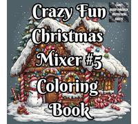 Crazy Fun Christmas Mix #5 Coloring Book: A Whimsical Holiday Coloring Adventure with Crazy Fun Christmas Designs + Color Test Swatches | Festive ... ... Fun Holiday Coloring Books for Kids & Adults)