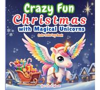 Crazy Fun Christmas with Magical Unicorns: Comfy & Cozy Christmas Coloring Book with Scripture. Featuring Adorable Unicorns, Snowy Fun, and Festive ... and Adults (Crazy Fun Cute Coloring Book)