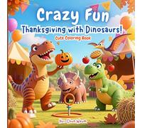 Crazy Fun Thanksgiving with Dinosaurs Cute Coloring Book: Comfy & Cozy Thanksgiving Coloring Book with Scripture, Featuring Adorable Dinosaurs, ... and Adults (Crazy Fun Cute Coloring Book)