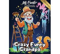 Crazy Funny Grandpa - Das witzigste Ausmalbuch mit verrückten Opa-Motiven: 50 lustige & originelle Ausmalbilder rund um den coolsten Opa der Welt