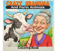 Crazy Grandma and Farm Animals Coloring Book: Hilarious and Wholesome Coloring Fun for Adults, Teens, and Seniors - Simple, Bold Designs of Silly Grandmas with Their Farm Friends