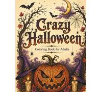 Crazy Halloween Coloring Book For Adults: 45 Spooky Illustrations of Halloween, Enchanted Castles and Witchcraft rituals