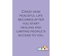 Crazy how peaceful life becomes after you start healing and limiting people's access to you: Lined Notebook with Humor Quotes On The Cover For ... Secret Santa, Family ( Size 6x9 inch)