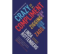 Crazy is a Compliment: The Power of Zigging When Everyone Else Zags