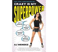 Crazy Is My Superpower: How I Triumphed by Breaking Bones, Breaking Hearts, and