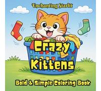 Crazy Kittens - A Playful Colouring Book for Kids 4+, adults allowed: (40 adorable kitten illustrations for relaxation, laughter, and creative joy) ... for Curious Minds by Enchanting Starlit)