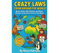 Crazy Laws From Around The World: Bizarre Rules, Silly Statutes, and Weird Wonders from Every Corner of the Globe (The Crazy World Collection)