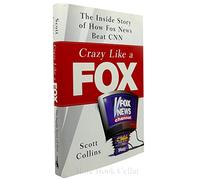Crazy Like a Fox: The Inside Story of How Fox News Beat CNN