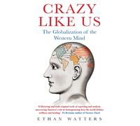 Crazy Like Us : The Globalization of the Western Mind