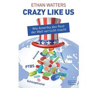 Crazy Like Us – How America Drives the Rest of the World Crazy