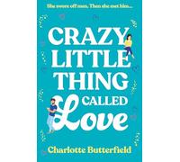 Crazy Little Thing Called Love: The hilarious laugh out loud romcom you won’t be able to put down this Christmas!