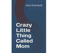 Crazy Little Thing Called Mom