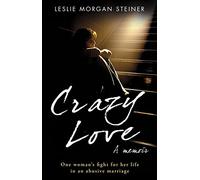 Crazy Love: One Woman's Fight For Her Life In An Abusive Marriage