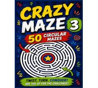 Crazy Maze 3: 50 Circular Mazes Perfect for Kids, Teens and Adults