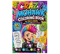 Crazy Mohawk Coloring Book for Kids & Adults with ADHD and Gifted Minds - Funny Hairstyles for Relaxation and Creativity: 85 unique designs across 173 ... book for focus, calmness, and creative fun