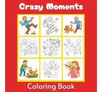 Crazy Moments: A Laugh-Out-Loud Coloring Adventure for All Ages: 40 Funny Life Scenes of Slips, Trips, Pets, and Everyday Mayhem - A Whimsical 8.25 x ... Teens & Kids (Crazy Face Coloring Books)
