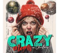 Crazy Moms on Christmas Coloring Book for Adults: Motherhood Coloring Book Christmas Coloring Book for Moms - super funny from happy to hysteric: 8