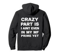 Crazy Part Is I Ain’t Even In My MF Prime Yet Motivational Pullover Hoodie