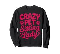 Crazy Pet Sitting Lady Dog Owners Dog Trainer Pet Sitting Sweatshirt